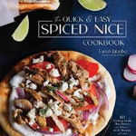 The Quick & Easy Spiced Nice Cookbook: 60 Exciting Meals That Deliver on Flavor--In 30 Minutes or Less - Farrah Jalanbo