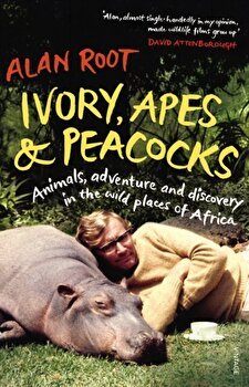 Ivory, Apes & Peacocks. Animals, adventure and discovery in the wild places of Africa, Paperback - Alan Root