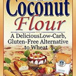 Cooking with Coconut Flour: A Delicious Low-Carb