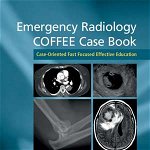 Emergency Radiology COFFEE Case Book: Case-Oriented Fast Focused Effective Education - Bharti Khurana, Jacob Mandell, Asha Sarma, Stephen Ledbetter, Cambridge University Press