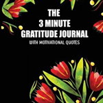 The 3 Minute Gratitude Jourmal with Motivational Quotes: 90 Days to Cultivate Gratitude and Mindfulness