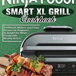 Ninja Foodi Grill Cookbook: 100 Quick-to-Make and Delicious Recipes For Your Amazing Ninja Foodi 2021 with Your Family