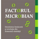 Factorul microbian. Imunitatea innascuta si revolutia din domeniul sanatatii - Hiromi Shinya