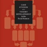 Case Studies and Theory Development in the Social Sciences - Andrew Bennett, Alexander L. George