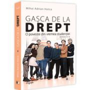 Gasca de la Drept. O poveste din vremea studentiei. Editia a 2-a - Mihai Adrian Hotca, 