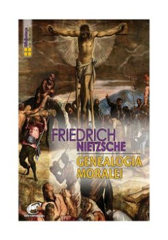 Genealogia moralei - Friedrich Nietzsche, Friedrich Nietzsche
