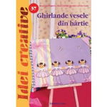 Ghirlande vesele din hârtie. Idei creative 37 - Paperback brosat - Kerstin van der Linde, Petra Giraud, Stephanie Feghelm - Casa, 