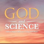 God and Science: A Road Map to Miracles Using Psych-K(R)