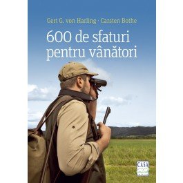 600 de sfaturi pentru vânători - Paperback brosat - Gert G. von Harling, Carsten Bothe - Casa, 