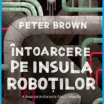 Intoarcere Pe Insula Robotilor, Peter Brown - Editura Art