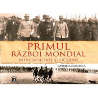 Primul Razboi Mondial - Intre realitate si fictiune