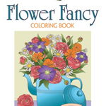 Creative Haven Flower Fancy Coloring Book