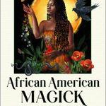 African American Magick: A Modern Grimoire for the Natural Home (Four Seasons of Rituals, Recipes, Hoodoo & Herbs) - Stephanie Rose Bird, Stephanie Rose Bird