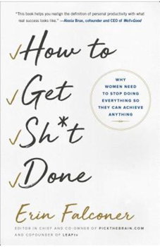 How to Get Sht Done Why Women Need to Stop Doing Everything So They Can Achieve Anything 9781501165801