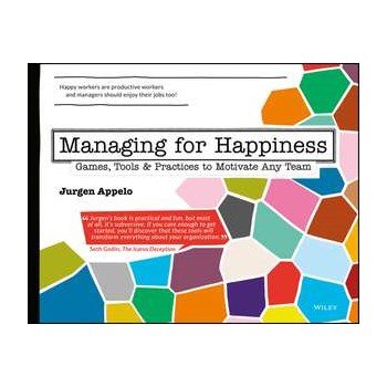 Managing for Happiness: Games, Tools, and Practices to Motivate Any Team ( Recomandări Dan Berteanu -Equatorial, Bittnet, Antreprenoria )