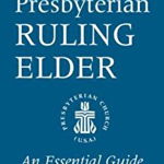 The Presbyterian Ruling Elder An Essential Guide Revised for the New Form of Government 9780664503307