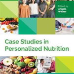 Case Studies in Personalized Nutrition (Personalized Nutrition and Lifestyle Medicine for Healthcare Practitioners)