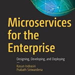 Microservices for the Enterprise: Designing, Developing, and Deploying