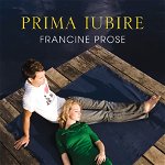 Prima iubire - Francine Prose, Rao Books
