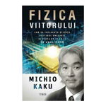 Fizica viitorului - Paperback - Michio Kaku - Trei, 