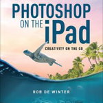 Photoshop on the iPad - Rob De Winter, Rob De Winter
