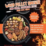 Wood Pellet Smoker and Grill Cookbook 2020: The Master Guide with More Than 200 Quick