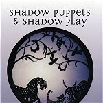 Shadow Puppets & Shadow Play: Planning, Managing and Completing Your Installation