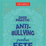 Ghid practic antibullying pentru fete. Gestionarea intimidării și creșterea stimei de sine, Editura NICULESCU