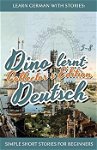 Learn German with Stories: Dino lernt Deutsch Collector's Edition - Simple Short Stories for Beginners (5-8), Paperback - Andre Klein