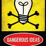 Dangerous Ideas. When Provocative Thinking Becomes Your Most Valuable Asset - Alf Rehn, Astro