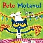 Pete Motanul Si Pizza Perfecta, James Dean, Kimberly Dean - Editura Nemira