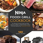 Ninja Foodi Grill Cookbook: The Ultimate Guide to Easy and Tasty Recipes to Make in a Multi-cooker to Save Time and Impress Your Family and Friend - Janet McKenzie