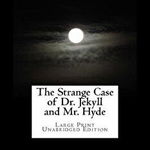 The Strange Case of Dr. Jekyll and Mr. Hyde Large Print Unabridged Edition