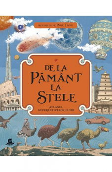 De la Pamant la stele. Atlasul superlativelor lumii - ***