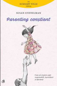 Parenting Constient, Susan Stiffelman - Editura Curtea Veche