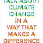 How to Talk About Climate Change in a Way That Makes a Difference de Rebecca Huntley