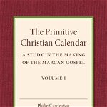 Primitive Christian Calendar. A Study in the Making of the Marcan Gospel