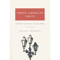 Three American Poets: Walt Whitman, Emily Dickinson, and Herman Melville