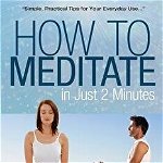 How to Meditate in Just 2 Minutes: Easy Meditation for Beginners and Experts Alike! (Relaxation, Mindfulness & Asmr), Paperback - Phil Pierce