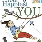 Your Happiest You: The Care & Keeping of Your Mind and Spirit /]cby Judy Woodburn; Illustrated by Josee Masse; Jane Annunziata, Psyd, and