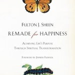 Remade for Happiness - Fulton J. Sheen, Fulton J. Sheen