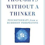 Thoughts Without A Thinker: Psychotherapy from a Buddhist Perspective