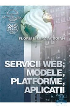 Servicii web modele platforme aplicatii - Florian Mircea Boian 978-973-650-266-8