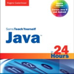 Java in 24 Hours, Sams Teach Yourself (Covering Java 9), Paperback - Rogers Cadenhead