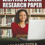 The High School Student's Guide to Writing a Great Research Paper: 101 Easy Tips & Tricks to Make Your Work Stand Out, Paperback