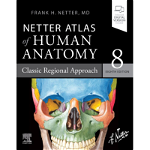 Atlas Netter editia 8 - 2022, Netter Atlas of Human Anatomy: Classic Regional Approach de Frank H. Netter