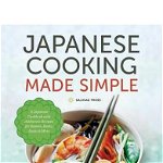 Japanese Cooking Made Simple: A Japanese Cookbook with Authentic Recipes for Ramen, Bento, Sushi & More, Paperback - Salinas Press