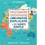 Prizonierii geografiei. Lumea noastra explicata in 12 harti simple (carte cu defect minor) - Tim Marshall