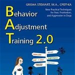 Behavior Adjustment Training 2.0: New Practical Techniques for Fear, Frustration, and Aggression in Dogs, Paperback - Grisha Stewart