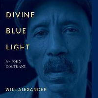 Divine Blue Light (for John Coltrane): Pocket Poets Series No. 63 - Will Alexander, Will Alexander